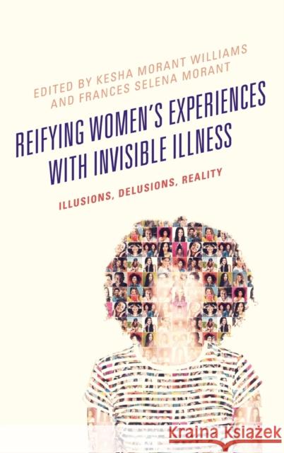 Reifying Women's Experiences with Invisible Illness: Illusions, Delusions, Reality Kesha Morant Williams Frances Selena Morant Nicole Defenbaugh 9781498551007 Lexington Books - książka