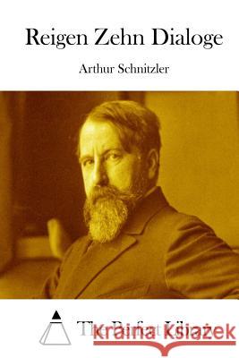 Reigen Zehn Dialoge Arthur Schnitzler The Perfect Library 9781514162941 Createspace - książka