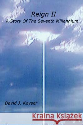 Reign II: A Story Of The Seventh Millennium David J. Keyser 9780615157641 David J Keyser - książka