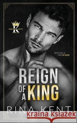 Reign of a King: A Dark Billionaire Romance Kent, Rina 9781685450328 Blackthorn Books - książka