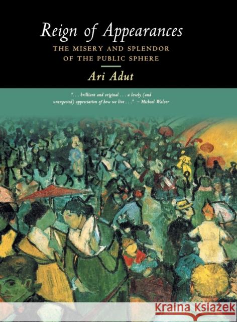 Reign of Appearances: The Misery and Splendor of the Public Sphere Ari Adut 9781107180932 Cambridge University Press - książka