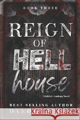 Reign of Hell House: A Kildale Academy Novel Dakota Wilde   9798988336907 Bowker Identifier Services - książka