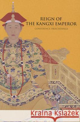 Reign of the Kangxi Emperor: Conference Proceedings Kan Shuyi 9789810851934 Asian Civilization Museum - książka