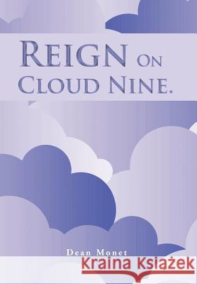 Reign on Cloud Nine. Monet, Dean 9781467001809 Authorhouse - książka
