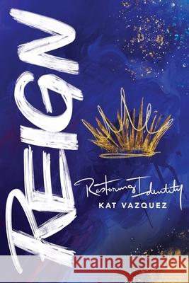 Reign: Restoring Identity Kat Vazquez 9781735406053 Lightning Publishers - książka