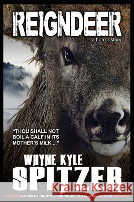 Reigndeer: A Horror Story Wayne Kyle Spitzer 9781790408016 Independently Published - książka