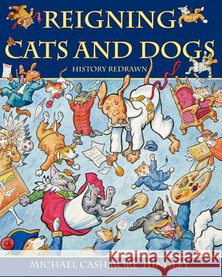 Reigning Cats and Dogs: History redrawn Cashmore-Hingley, Michael 9781463644857 Createspace - książka