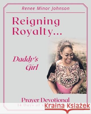 Reigning Royalty: Daddy's Girl Prayer Devotional Johnson, Renee Minor 9798673849934 Independently published - książka