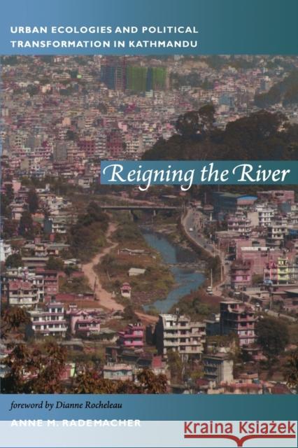 Reigning the River: Urban Ecologies and Political Transformation in Kathmandu Rademacher, Anne 9780822350804  - książka