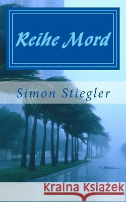 Reihe Mord: mit Teil 1, 2 + 3 Stiegler, Simon 9781537279305 Createspace Independent Publishing Platform - książka