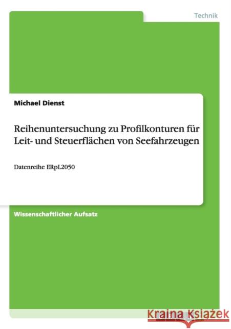 Reihenuntersuchung zu Profilkonturen für Leit- und Steuerflächen von Seefahrzeugen: Datenreihe ERpL2050 Dienst, Michael 9783656472155 Grin Verlag - książka