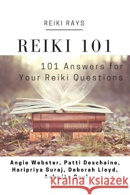 Reiki 101: 101 Answers for Your Reiki Questions Patti Deschaine Haripriya Suraj Deborah Lloyd 9781535559652 Createspace Independent Publishing Platform - książka