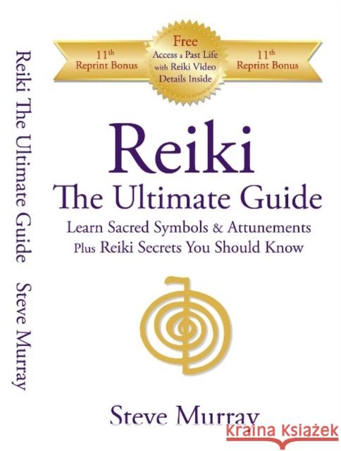 Reiki -- The Ultimate Guide: Learn Sacred Symbols & Attunements Plus Reiki Secrets You Should Know Reiki Master Steve Murray 9780974256917 Body & Mind Productions - książka