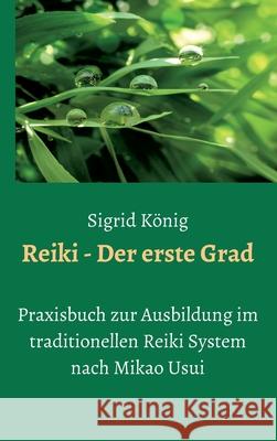 Reiki - Der erste Grad: Praxisbuch zur Ausbildung im traditionellen Reiki System nach Mikao Usui K 9783347376984 Tredition Gmbh - książka