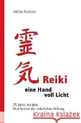 Reiki - eine Hand voll Licht : 25 Jahre mit dem Usui-System der natürlichen Heilung Kuckuck, Ashara 9783737514675 epubli - książka