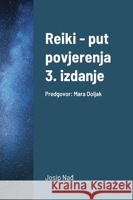 Reiki - put povjerenja, 3. izdanje: Predgovor: Mara Doljak Nađ, Josip 9781716783890 Lulu.com - książka