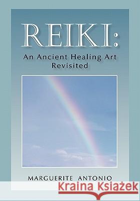 Reiki: An Ancient Healing Art Revisited Antonio, Marguerite 9781450284820 iUniverse.com - książka