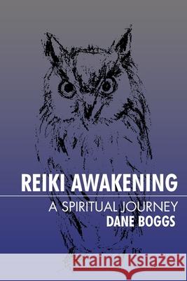 Reiki Awakening: A Spiritual Journey Dane Boggs 9781475947731 iUniverse.com - książka