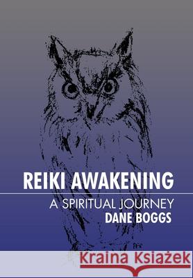 Reiki Awakening: A Spiritual Journey Dane Boggs 9781475947748 iUniverse.com - książka