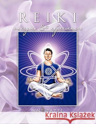 Reiki, Energies & Experiences Ani Patel 9781452047393 AuthorHouse - książka