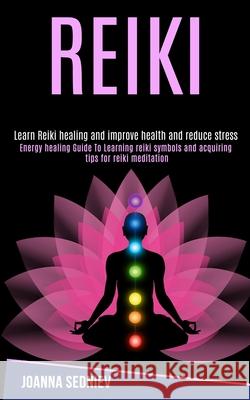 Reiki: Energy Healing Guide to Learning Reiki Symbols and Acquiring Tips for Reiki Meditation (Learn Reiki Healing and Improv William Campion 9781989990247 Rob Miles - książka