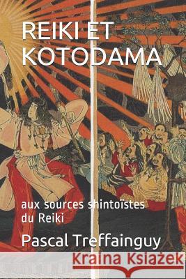 Reiki Et Kotodama: Aux Sources Shintoïstes Du Reiki Treffainguy, Pascal Kolber 9781982981303 Independently Published - książka