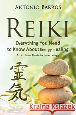 Reiki: Everything You Need to Know about Energy Healing: A Two Book Guide to Reiki Energy Antonio Barros 9781533590558 Createspace Independent Publishing Platform - książka