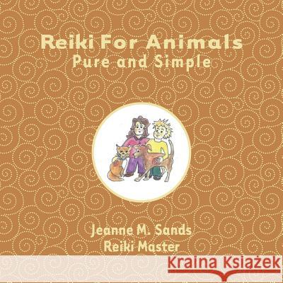 Reiki for Animals: Pure and Simple Jeanne M. Sands 9781491247556 Createspace - książka