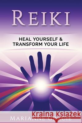 Reiki: Heal Yourself & Transform Your Life (Reiki) Marianne Gracie 9781542591621 Createspace Independent Publishing Platform - książka