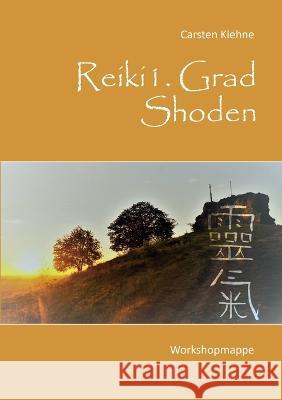 Reiki I. Grad - Shoden: Workshopmappe Carsten Kiehne 9783756225910 Books on Demand - książka