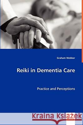 Reiki in Dementia Care Graham Webber 9783639047462 VDM Verlag - książka