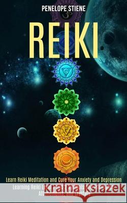 Reiki: Learn Reiki Meditation and Cure Your Anxiety and Depression (Learning Reiki Level 1 and 2 Symbols and Principles, Attu Penelope Stiene 9781989990476 Rob Miles - książka
