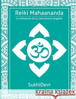 Reiki Mahaananda: La influencia de la consciencia tangible Devi, Sukhi 9781926659428 F.Lepine Publishing - książka