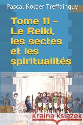 Reiki, Médecine Mystique de Mikao Usui: Tome 11. Le Reiki Et Les Spiritualités Treffainguy, Pascal Kolber 9781980972631 Independently Published - książka
