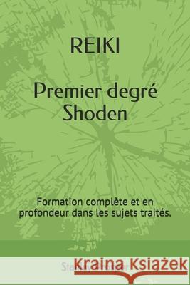 REIKI Premier degré Shoden: Formation complète et en profondeur dans les sujets traités. Stanley Prosper 9782981952608 Banq - książka