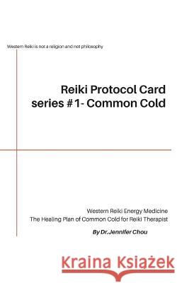 Reiki Protocol Card series #1 - Common Cold: The Healing Plan of Common Cold for Reiki Therapist Jennifer Chou 9781722418458 Createspace Independent Publishing Platform - książka