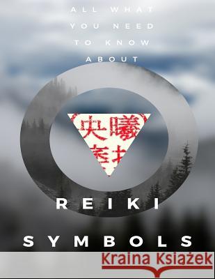 Reiki Symbols: What Was Hidden is Brought into Being, Bringing Light onto the Earth Moghazy, M. E. 9781539889946 Createspace Independent Publishing Platform - książka