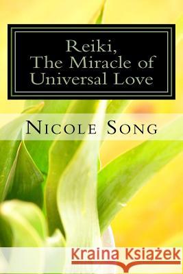 Reiki, the Miracle of Universal Love: 1st Chinese Edition Nicole Song 9781530956937 Createspace Independent Publishing Platform - książka