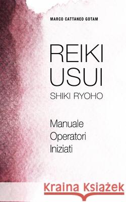 Reiki Usui Shiki Ryoho: Manuale Operatori Iniziati Claudia Marchion Marco Cattane 9788412420982 Gotam Camda Media - książka