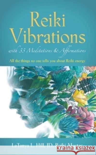 Reiki Vibrations with 33 Guided Meditations and Affirmations Latanya L Hill Jd Reiki Master 9781647197698 Booklocker.com - książka