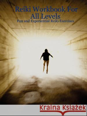 Reiki Workbook For All Levels: Fun and Experiential Reiki Exercises Zach Keyer 9781847287304 Lulu.com - książka