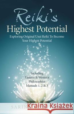 Reiki's Highest Potential: Exploring Original Usui Reiki To Become Your Highest Potential. Including Eastern & Western Philosophies Manuals 1,2 & 3. Sarina Korotane 9781789048445 Collective Ink - książka