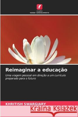 Reimaginar a educação Swargiary, Khritish 9786203904970 Edições Nosso Conhecimento - książka