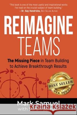 Reimagine Teams: The Missing Piece in Team Building to Achieve Breakthrough Results Mark Samuel 9781956649178 Best Seller Publishing, LLC - książka