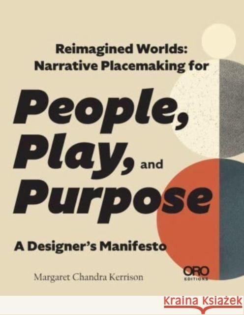 Reimagined Worlds: Narrative Placemaking for People, Play, and Purpose Margaret Kerrison 9781957183923 Oro Editions - książka