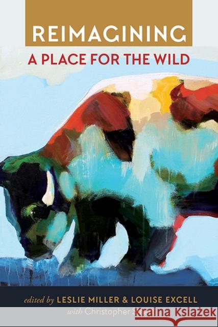 Reimagining a Place for the Wild Leslie Miller Louise Excell Christopher Smart 9781607816614 University of Utah Press - książka