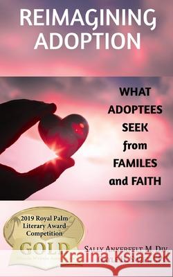 Reimagining Adoption: What Adoptees Seek from Families and Faith Sally Ankerfelt, Gayle H Swift 9781733659727 Gayle Swift - książka