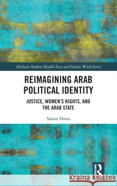 Reimagining Arab Political Identity: Justice, Women's Rights, and the Arab State Hawa, Salam 9781138354692 Routledge - książka