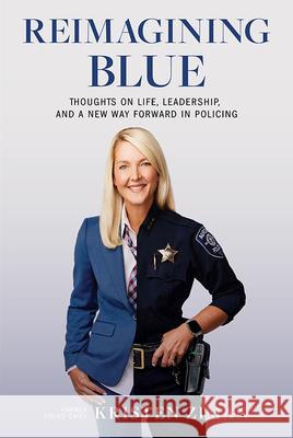 Reimagining Blue: Thoughts on Life, Leadership, and a New Way Forward in Policing Kristen Ziman 9781637551257 Amplify Publishing - książka