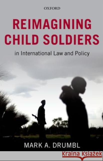 Reimagining Child Soldiers in International Law and Policy Mark A Drumbl 9780199592661  - książka